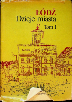 Łódź Dzieje miasta Tom 1