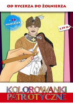 Kolorowanki Patriotyczne. Od rycerza do żołnierza