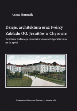Dzieje architektura oraz twórcy Zakładu OO Jezuitów w Chyrowie