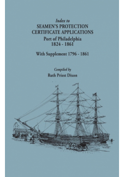 Index to Seamen's Protection Certificate Applications. Port of Philadelphia, 1824-1861. Record Group 36, Records of the Bureau of Customs, National Ar