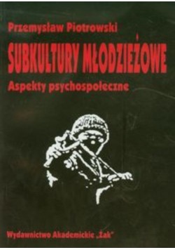Subkultury młodzieżowe Aspekty psychospołeczne.