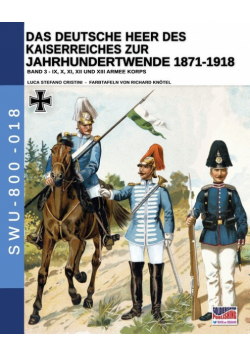 Das Deutsche Heer des Kaiserreiches zur Jahrhundertwende 1871-1918 - Band 3