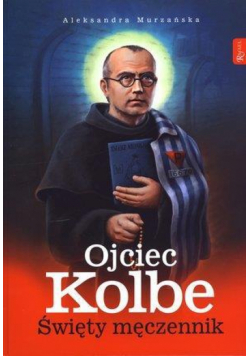 Ojciec Kolbe. Święty męczennik