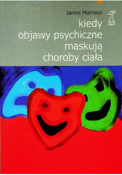 Kiedy objawy psychiczne maskują choroby ciała