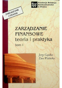 Zarządzanie finansowe Teoria i praktyka Tom I