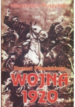 Dramat Piłsudskiego  Wojna 1920