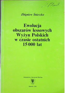 Ewolucja obszarów lessowych Wyżyn Polskich w czasie ostatnich 15 000 lar