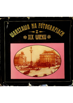 Warszawa na fotografiach XIX wieku