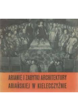 Arianie i zabytki architektury ariańskiej w Kielecczyźnie