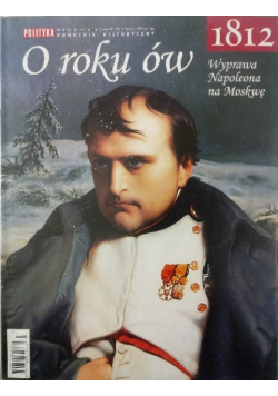 O roku ów 1812 Wyprawa Napoleona na Moskwę