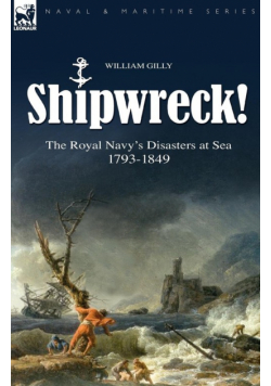 Shipwreck! the Royal Navy's Disasters at Sea 1793-1849