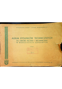 Album rysunków technicznych do obróbki ręcznej i mechanicznej w warsztatach szkolnych tom I