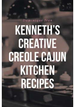 Kenneth's Creative Creole Cajun Kitchen Recipes