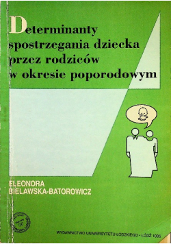 Determinanty spostrzegania dziecka przez rodziców  w okresie poporodowym