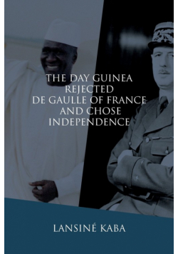 The Day Guinea Rejected De Gaulle of France and Chose Independence