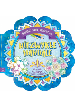 Niezwykłe mandale. Koloruje mama, koloruję ja