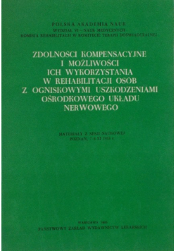 Zdolności kompensacyjne i możliwości ich wykorzystania w rehabilitacji osób z ogniskowymi uszkodzeniami ośrodkowego układu nerwowego