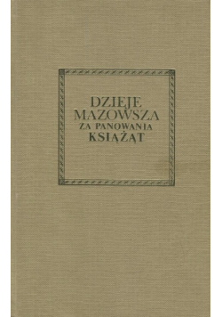 Dzieje Mazowsza za panowania książąt Reprint z 1858