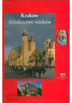 Kraków dziedzictwo wieków