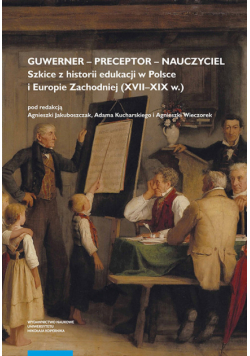 Guwerner preceptor nauczyciel Szkice z historii edukacji w Polsce i Europie Zachodniej (XVII-XI