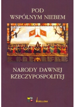 Pod wspólnym niebem Narody dawnej Rzeczypospolitej