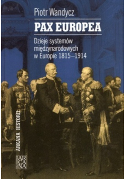 Pax Europea Dzieje systemów międzynarodowych w Europie 1815 - 1914