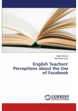 English Teachers' Perceptions about the Use of Facebook