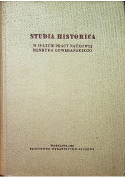 Studia historica w 35 lecie pracy naukowej Henryka Łowmiańskiego