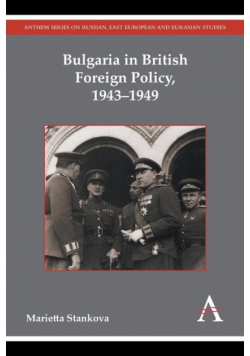 Bulgaria in British Foreign Policy, 1943-1949