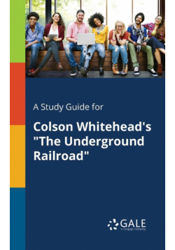 A Study Guide for Colson Whitehead's "The Underground Railroad"