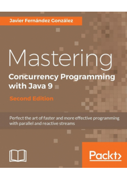 Mastering Concurrency Programming with Java 9 - Second Edition
