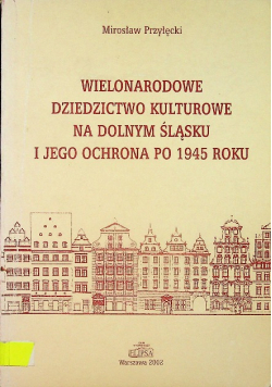 Wielonarodowe dziedzictwo kulturowe na Dolnym Śląsku i jego ochrona po 1945 roku