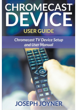 Chromecast Device User Guide