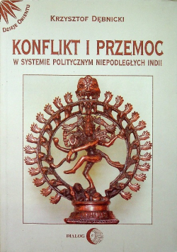 Konflikt i przemoc w systemie politycznym niepodległych Indii