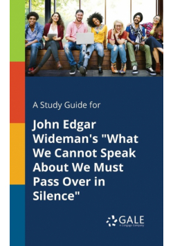 A Study Guide for John Edgar Wideman's "What We Cannot Speak About We Must Pass Over in Silence"