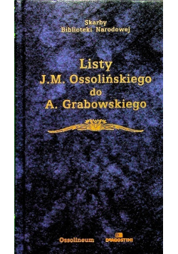 Listy J M  Ossolińskiego do A Grabowskiego