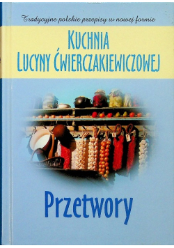 Kuchnia Lucyny Ćwierczakiewiczowej Przetwory