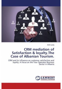 CRM mediation of Satisfaction & loyalty.The Case of Albanian Tourism.