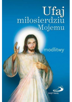 Ufaj miłosierdziu Mojemu. Modlitwy (mały format)