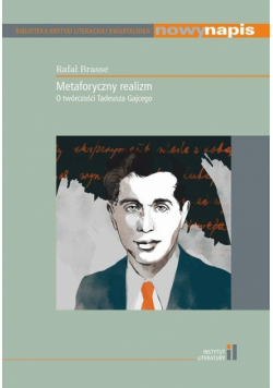 Metaforyczny realizm O twórczości Tadeusza Gajcego