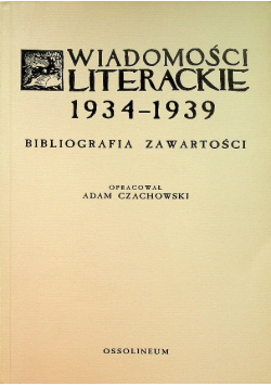 Wiadomości literackie 1934 1939 Bibliografia Zawartości