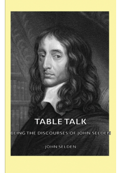 Table Talk - Being the Discourses of John Selden