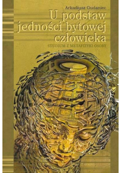 U podstaw jedności bytowej człowieka