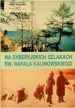 Na syberyjskich szlakach św. Rafała Kalinowskiego