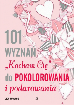 101 wyznań Kocham Cię do pokolorania i podarowan
