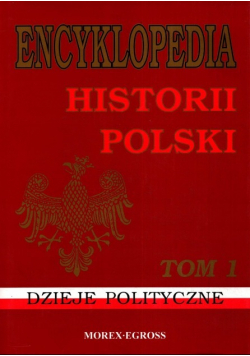 Encyklopedia Historii Polski Tom I Dzieje polityczne