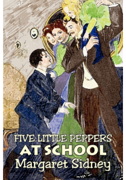 Five Little Peppers at School by Margaret Sidney, Fiction, Family, Action & Adventure