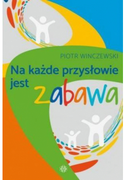 Na każde przysłowie jest zabawa