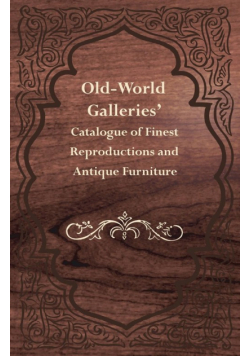 Old-World Galleries' Catalogue of Finest Reproductions and Antique Furniture