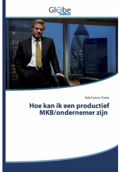 Hoe kan ik een productief MKB/ondernemer zijn